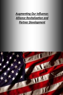 Augmenting Our Influence: Alliance Revitalization and Partner Development by U. S. Army War College Press