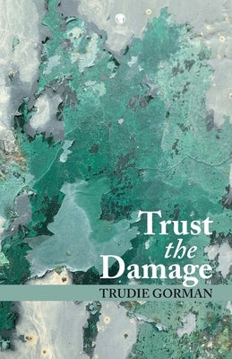 Trust the Damage by Gorman, Trudie