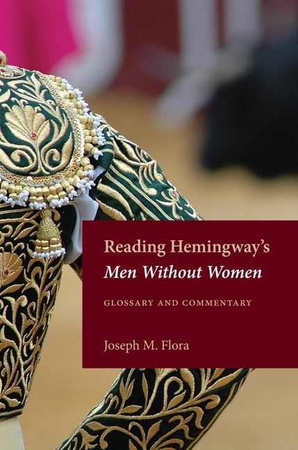 Reading Hemingway's Men Without Women: Glossary and Commentary by Flora, Joseph M.