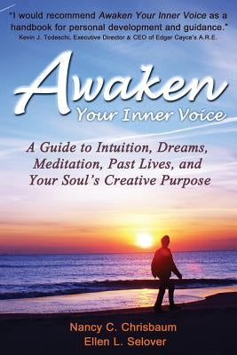 Awaken Your Inner Voice: A Guide to Intuition, Dreams, Meditation, Past Lives, and Your Soul's Creative Purpose by Chrisbaum, Nancy C.