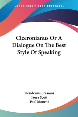Ciceronianus Or A Dialogue On The Best Style Of Speaking by Erasmus, Desiderius
