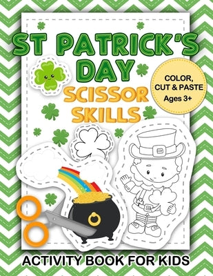 St Patrick's Day Scissor Skills Activity Book for Kids: Color, Cut & Paste Ages 3+: Coloring and Cutting Practice for Ages 3-5, Cutting Practice for P by Lily and Lupin Press