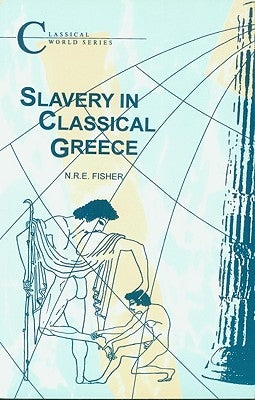 Slavery in Classical Greece by Fisher, N. R. E.