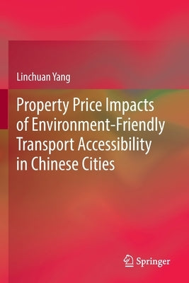 Property Price Impacts of Environment-Friendly Transport Accessibility in Chinese Cities by Yang, Linchuan
