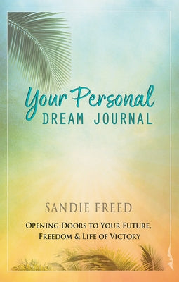 Your Personal Dream Journal: Opening Doors to Your Future, Freedom & Life of Victory by Freed, Sandie