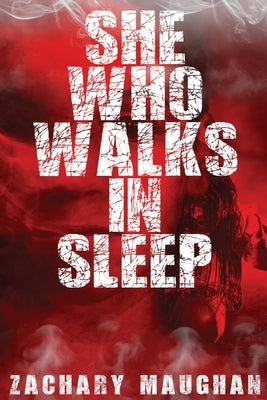 She Who Walks in Sleep: Book One of The Bender Saga by Maughan, Zachary