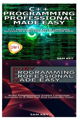 C++ Programming Professional Made Easy & Ruby Programming Professional Made Easy by Key, Sam