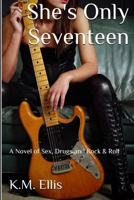 She's Only Seventeen by Ellis, K. M.