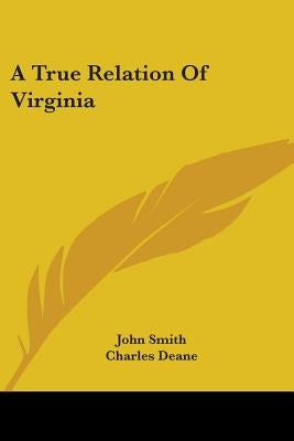 A True Relation Of Virginia by Smith, John