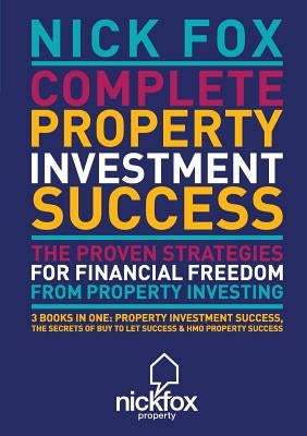 Complete Property Investment Success by Fox, Nick