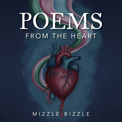 Poems from the Heart by Bizzle, Mizzle