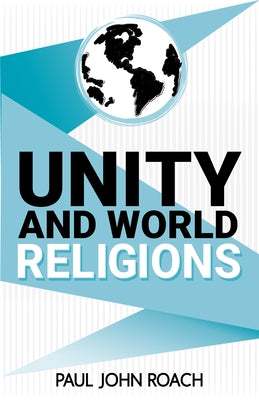 Unity and World Religions by Roach, Paul John