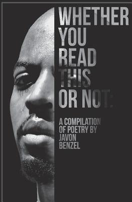 Whether You Read This Or Not: A Compilation of Poetry By Javon Benzel by Brown, Javon Benzel
