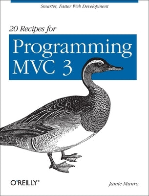 20 Recipes for Programming MVC 3: Faster, Smarter Web Development by Munro, Jamie