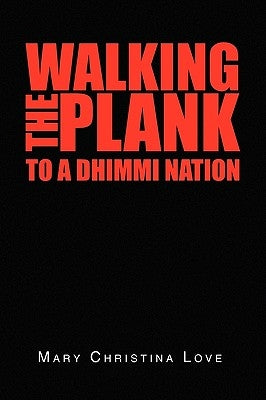 Walking the Plank: To a Dhimmi Nation by Love, Mary Christina