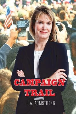Campaign Trail by Armstrong, J. a.