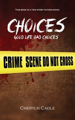 Choices: Good Life Bad Choices by Cadle, Cheryln