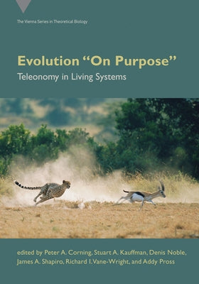 Evolution on Purpose: Teleonomy in Living Systems by Corning, Peter A.
