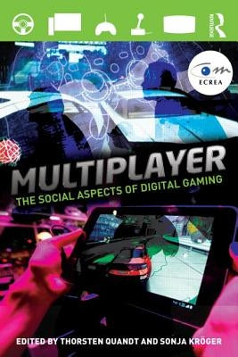 Multiplayer: The Social Aspects of Digital Gaming by Quandt, Thorsten