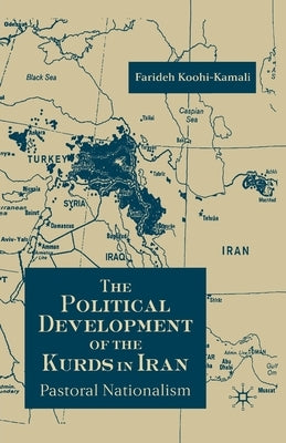 The Political Development of the Kurds in Iran: Pastoral Nationalism by Koohi-Kamali, F.