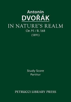 In Nature's Realm, Op.91 / B.168: Study score by Dvorak, Antonin