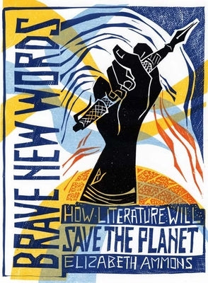 Brave New Words: How Literature Will Save the Planet by Ammons, Elizabeth