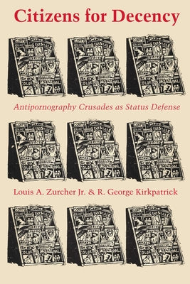 Citizens for Decency: Antipornography Crusades as Status Defense by Zurcher, Louis A.