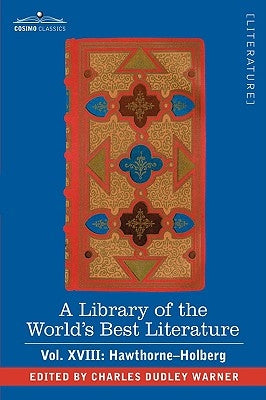 A Library of the World's Best Literature - Ancient and Modern - Vol. XVIII (Forty-Five Volumes); Hawthorne-Holberg by Warner, Charles Dudley