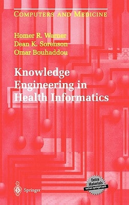 Knowledge Engineering in Health Informatics by Warner, Homer R.