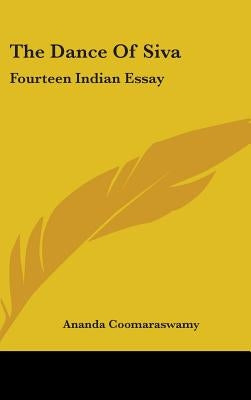 The Dance Of Siva: Fourteen Indian Essay by Coomaraswamy, Ananda