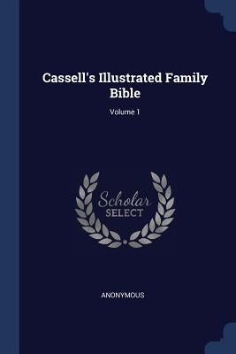 Cassell's Illustrated Family Bible; Volume 1 by Anonymous