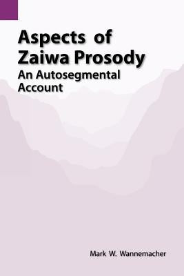 Aspects of Zaiwa Prosody: An Autosegmental Account by Wannemacher, Mark W.