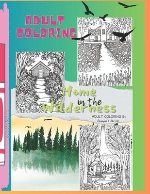 Home In The Wilderness -Adult Coloring Book For Relaxation by Artist, Ahayah's