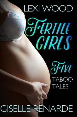 Fertile Girls: Five Taboo Tales by Renarde, Giselle