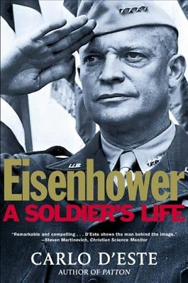 Eisenhower: A Soldier's Life by D'Este, Carlo