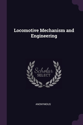 Locomotive Mechanism and Engineering by Anonymous