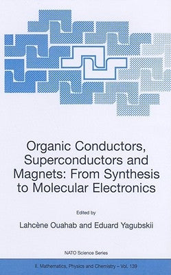 Organic Conductors, Superconductors and Magnets: From Synthesis to Molecular Electronics by Ouahab, Lahcène