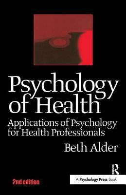 Psychology of Health: Applications of Psychology for Health Professionals by Alder, Beth