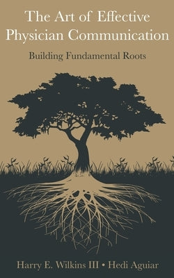 The Art of Effective Physician Communication: Building Fundamental Roots by Aguiar, Hedi