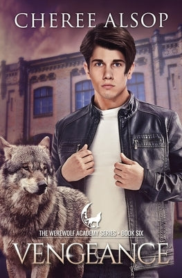 Werewolf Academy Book 6: Vengeance by Alsop, Cheree