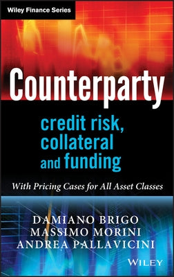 Counterparty Credit Risk, Collateral and Funding: With Pricing Cases for All Asset Classes by Brigo, Damiano