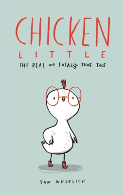 Chicken Little: The Real and Totally True Tale by Wedelich, Sam