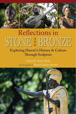 Reflections in Stone and Bronze: Exploring Hawai'i's History & Culture Through Sculpture by Soon, Cheryl D.