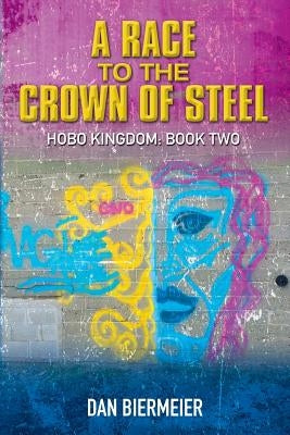 A Race to the Crown of Steel: Hobo Kingdom: Book Two by Schriefer, Natalie
