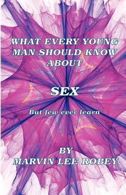 What Every Young Man Should Know About Sex by Robey, Marvin Lee