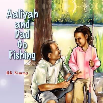 Aaliyah and Dad Go Fishing by Simms, Rk