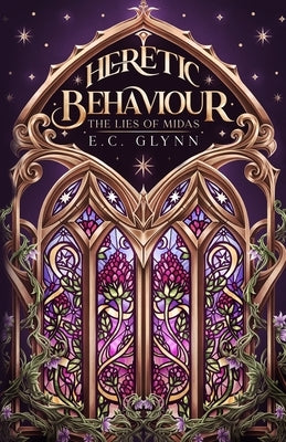 Heretic Behaviour - The Lies of Midas by Glynn, E. C.