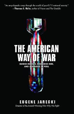 American Way of War: Guided Missiles, Misguided Men, and a Republic in Peril by Jarecki, Eugene