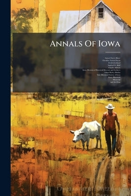 Annals Of Iowa by Howe, Samuel Storrs