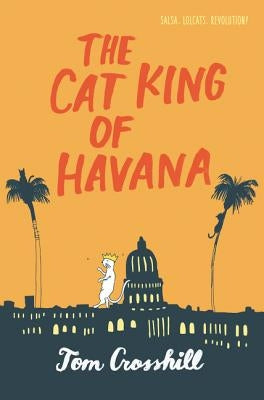 The Cat King of Havana by Crosshill, Tom